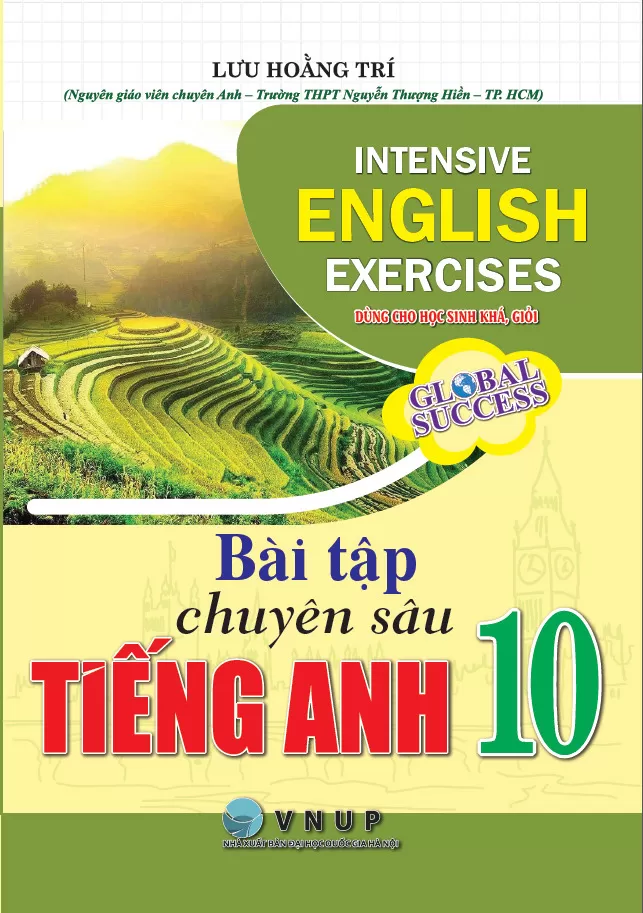 BÀI TẬP CHUYÊN SÂU TIẾNG ANH LỚP 10 - DÙNG CHO HỌC SINH KHÁ, GIỎI (Theo SGK Global Success)